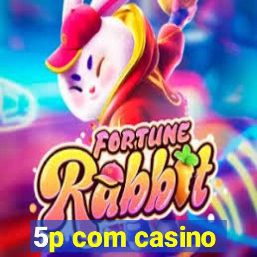 5p com casino